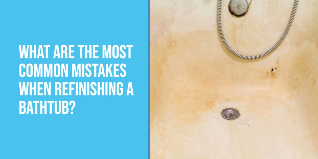 What Are the Most Common Mistakes When Refinishing a Bathtub
